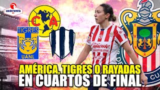 🔥RIVAL COMPLICADO en los Cuartos de Final  ¿América Tigres o Rayados  Noticias Chivas Femenil [upl. by Lilahk]