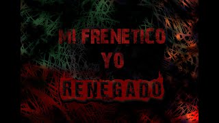 Renegado  Mi Frenético yo [upl. by Ashjian]