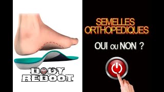 SEMELLES ORTHOPEDIQUES ou PAS [upl. by Robi740]