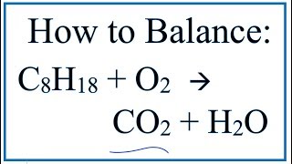 How to Balance C8H18  O2  CO2  H2O Octane Combustion Reaction [upl. by Anahpos]