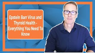 Epstein Barr Virus and Thyroid Health Everything You Need To Know [upl. by Yeliab]