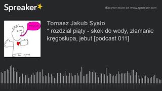 rozdział piąty  skok do wody złamanie kręgosłupa jebut podcast 011 made with Spreaker [upl. by Anilat365]