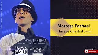 Morteza Pashei  Havaye Cheshat I Remix  مرتضی پاشایی  هوای چشات [upl. by Ariom]