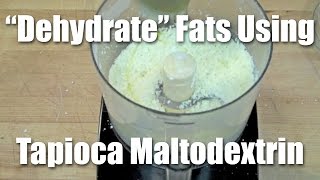 How to quotDehydratequot Fat Using Tapioca Maltodextrin [upl. by Eilzel480]