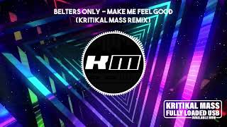 Belters Only  Make Me Feel Good Kritikal Mass Remix [upl. by Gar]