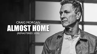 Craig Morgan  Almost Home 2020 – Remaster Official Audio [upl. by Cohlette]