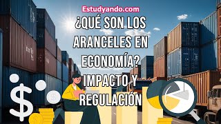 ¿Qué son los Aranceles en Economía Impacto y regulación [upl. by Dowd]