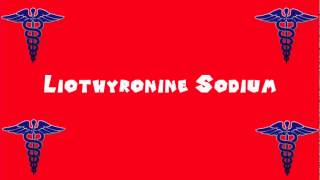 Pronounce Medical Words ― Liothyronine Sodium [upl. by Nivag735]