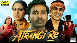 Atrangi Re Full Movie  Akshay Kumar Dhanush Sara Ali Khan  Aanand L Rai 1080p HD Facts amp Review [upl. by Bausch]