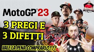 MOTOGP 23 3 PREGI E 3 DIFETTI 💥 VALE LA PENA COMPRARLO 🤔 [upl. by Adlih145]