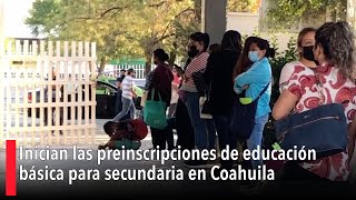 Inician las preinscripciones de educación básica para secundaria en Coahuila [upl. by Angela]