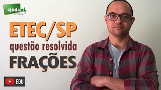 ETECSP 2017  Questão 09 Resolvida  Frações  Ajuda Aí Professor [upl. by Eibreh]