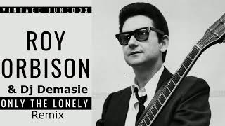 Roy Orbison  Only the Lonely Dj Demasie Remix 2020 [upl. by Corso]