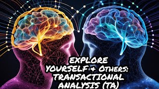 Understanding Yourself and Others Transactional Analysis Explained [upl. by Jonah]