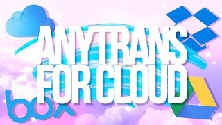 MANAGE ALL YOUR CLOUD DRIVES  ANYTRANS FOR CLOUD REVIEW [upl. by Enovahs]