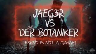 Jaeg3R Vs Der Botaniker  Tekkno Is Not A Cream HD [upl. by Nikral]