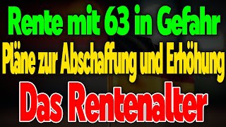 Rente mit 63 Pläne zur Anhebung des Renteneintrittsalters – Droht das Aus [upl. by Kcaj]