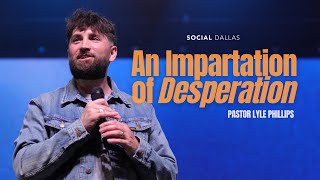 quotAn Impartation of Desperationquot  Lyle Phillips  Social Dallas [upl. by Alicsirp]