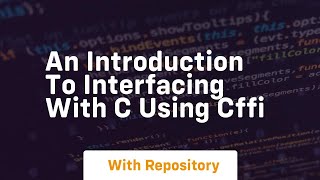 An introduction to interfacing with c using cffi [upl. by Enyrb88]