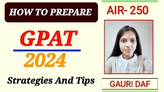 HOW TO START PREPRATION FOR GPAT 20242025  TIPS AND STRATEGIES  GAURI DAF  GPAT 2023 AIR 250 [upl. by Llednahs]