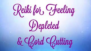 Reiki for Feeling Depleted and Cord Cutting [upl. by Ayotnahs860]