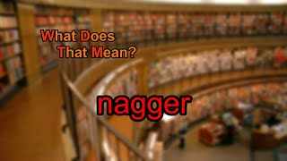 What does nagger mean [upl. by Alvarez503]