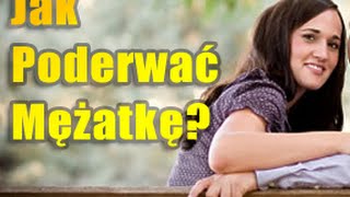 Jak Poderwać Mężatkę Jak Uwieść Mężatkę [upl. by Duwad80]