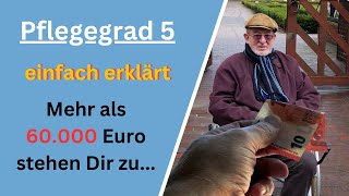 Pflegegrad 5  Alle Leistungen und Ansprüche einfach erklärt  Mehr als 60000 Euro stehen Dir zu [upl. by Deacon]