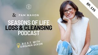 Ep 135 Seasons of Life  Loss amp Cleansing ft Pam Mahon [upl. by Coffin]