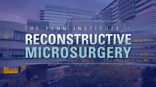 Reconstructive Microsurgery at Penn Medicine [upl. by Oijimer]