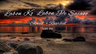 Labon ko Labon Pe Sajaoo SlowedReverbed video [upl. by Naxor887]