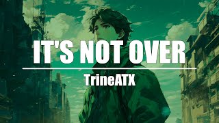 TrineATX  Its Not Over [upl. by Keffer]