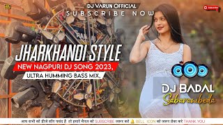 Jharkhandi Style  Nagpuri Dj Song 2023   Ultra Humming bass Mix  DJ Badal Sabaranibeda [upl. by Della]