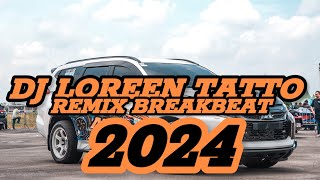 DJ LOREEN TATTO REMIX BREAKBEAT FULL BASS  DJ BREAKBEAT TERBARU FULL BASS 2024  TIKTOK VIRAL [upl. by Nodnol]