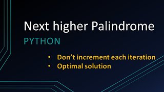 How to get next higher Palindrome in Python  Optimal solution [upl. by Stephannie]