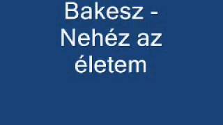 Bakesz  Nehéz az életem  HALLGATÓ [upl. by Deane]