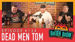 134 With Guest Dead Men Tom  Hot Water’s Green Room wTony amp Jamie [upl. by Newell262]