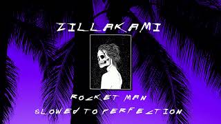 ZILLAKAMI  Rocket Man SLOWED TO PERFECTION ♪ [upl. by Yesrod426]