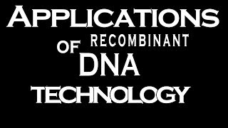 Applications of Recombinant DNA Technology [upl. by Marijane]