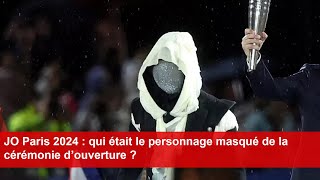 JO Paris 2024  qui était le personnage masqué de la cérémonie d’ouverture [upl. by Ybab]