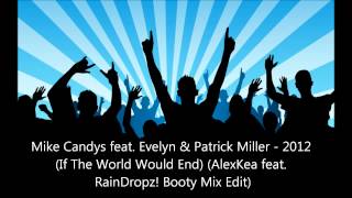 Mike Candys feat Evelyn amp Patrick Miller  2012 AlexKea feat RainDropz Bootleg Mix Edit [upl. by Rhianna]