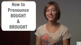 How to pronounce BOUGHT and BROUGHT  English Pronunciation Lesson [upl. by Amikay424]