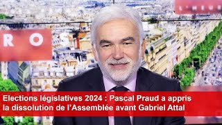 Elections législatives 2024 Pascal Praud a appris la dissolution de l’Assemblée avant Gabriel Attal [upl. by Alyce]