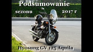 Hyosung GV 125 Aquila  podsumowanie sezonu motocyklowego 2017 [upl. by Abehsile]