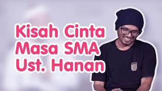 Kisah Cinta Masa SMA Ust Hanan Attaki [upl. by Nauqad988]