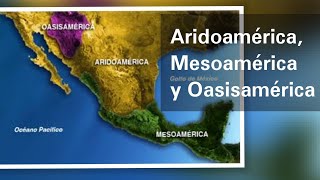 Aridoamérica Mesoamérica y Oasisamérica características geográficas y culturales  Historia [upl. by Nylasej]