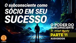 O Poder do Subconsciente Parte 11  Dr Joseph Murphy Audiobook audiolivro [upl. by Hasen]