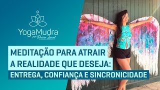 Meditação para ATRAIR a REALIDADE que deseja  Entrega Confiança e Sincronicidade [upl. by Aneev637]