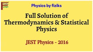 JEST Physics 2016 Full Solution of Thermodynamics amp Statistical Physics [upl. by Ehc663]