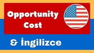 Opportunity Cost  Çarpıcı İngilizce Terimler [upl. by Lorenz]